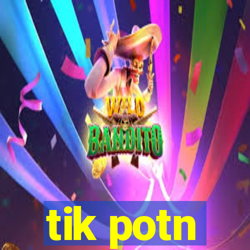 tik potn